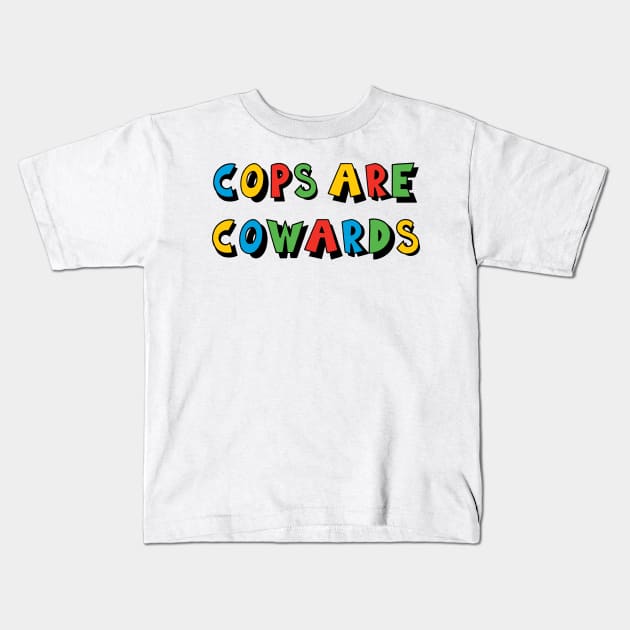 Cops Are Cowards Kids T-Shirt by StevenBaucom